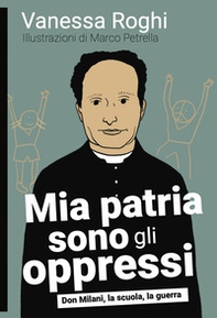 Mia patria sono gli oppressi. Don Milani, la scuola, la guerra - Librerie.coop Mia patria sono gli oppressi. Don Milani, la scuola, la guerra - Librerie.coop