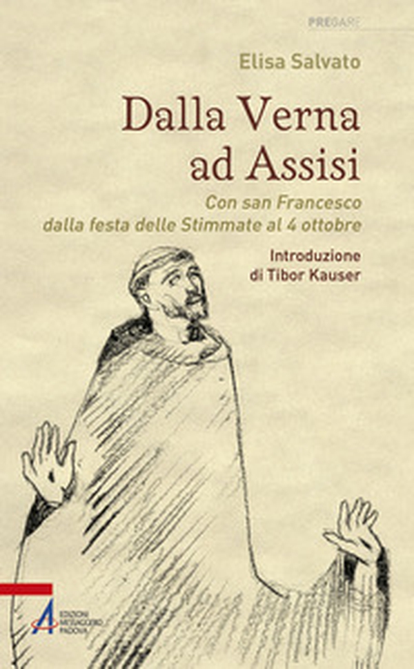 Dalla Verna ad Assisi. Con san Francesco dalla festa delle Stimmate al 4 ottobre - Librerie.coop Dalla Verna ad Assisi. Con san Francesco dalla festa delle Stimmate al 4 ottobre - Librerie.coop