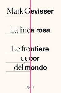 La linea rosa. Le frontiere queer del mondo - Librerie.coop La linea rosa. Le frontiere queer del mondo - Librerie.coop
