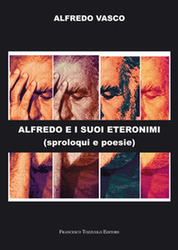 Alfredo e i suoi eteronimi. Sproloqui e poesie - Librerie.coop Alfredo e i suoi eteronimi. Sproloqui e poesie - Librerie.coop