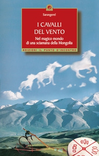 I cavalli del vento. Nel magico mondo di una sciamana della Mongolia - Librerie.coop I cavalli del vento. Nel magico mondo di una sciamana della Mongolia - Librerie.coop