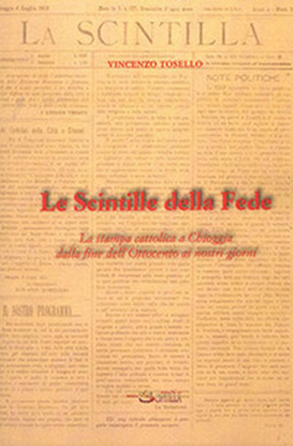 Le scintille della fede. La stampa cattolica a Chioggia dalla fine dell'Ottocento ai nostri giorni - Librerie.coop Le scintille della fede. La stampa cattolica a Chioggia dalla fine dell'Ottocento ai nostri giorni - Librerie.coop