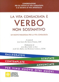 La vita consacrata è verbo non sostantivo. Un nuovo paradigma per la vita consacrata - Librerie.coop