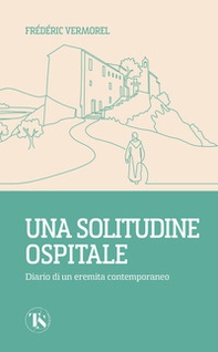 Una solitudine ospitale. Diario di un eremita contemporaneo - Librerie.coop