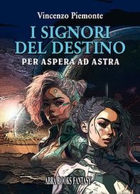 I signori del destino. Per aspera ad astra - Librerie.coop I signori del destino. Per aspera ad astra - Librerie.coop