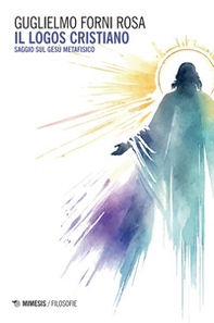 Il logos cristiano. Saggio sul Gesù metafisico - Librerie.coop