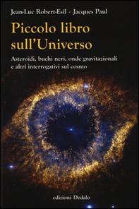 Piccolo libro sull'universo. Asteroidi, buchi neri, onde gravitazionali e altri interrogativi sul cosmo - Librerie.coop