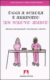 Oggi a scuola è arrivato un nuovo amico. Adozione internazionale e inserimento scolastico - Librerie.coop Oggi a scuola è arrivato un nuovo amico. Adozione internazionale e inserimento scolastico - Librerie.coop