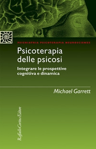 Psicoterapia delle psicosi. Integrare le prospettive cognitiva e dinamica - Librerie.coop