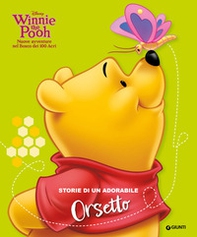 Storie di un adorabile Orsetto. Winnie the Pooh. Nuove avventure nel Bosco dei 100 Acri - Librerie.coop