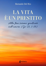 La vita è un prestito. Alla fine saremo giudicati sull'amore (Gv 21, 1-19) - Librerie.coop