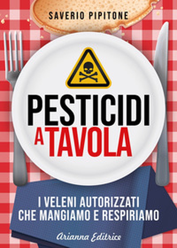 Pesticidi a tavola. I veleni autorizzati che mangiamo e respiriamo - Librerie.coop Pesticidi a tavola. I veleni autorizzati che mangiamo e respiriamo - Librerie.coop