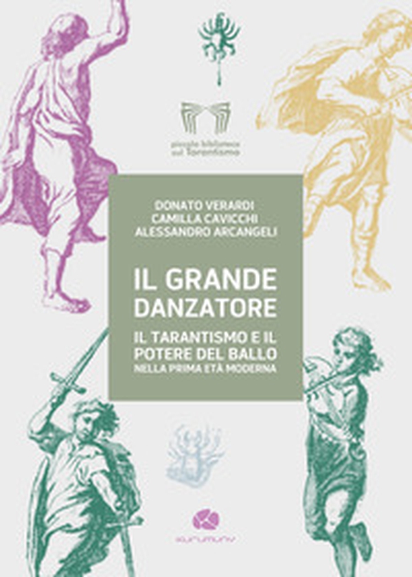 Il grande danzatore. Il tarantismo e il potere del ballo nella prima Età moderna - Librerie.coop Il grande danzatore. Il tarantismo e il potere del ballo nella prima Età moderna - Librerie.coop