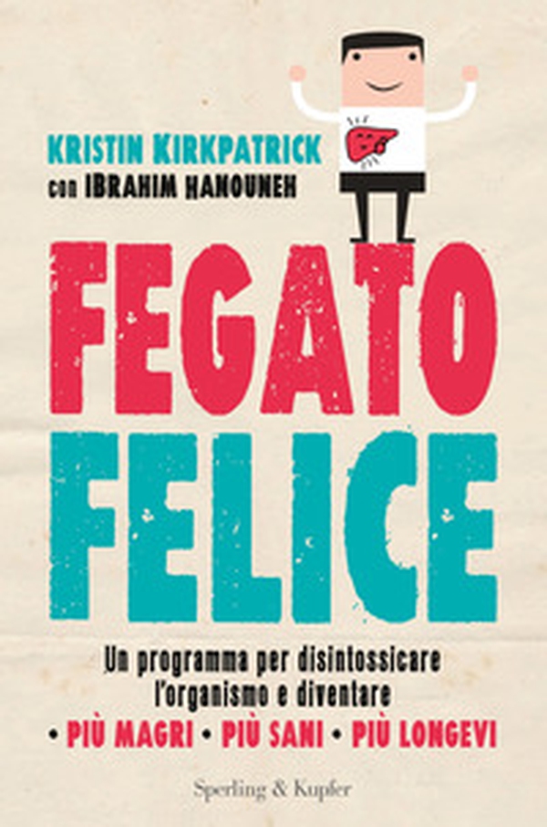 Fegato felice. Un programma per disintossicare l'organismo e diventare più magri, più sani, più longevi - Librerie.coop Fegato felice. Un programma per disintossicare l'organismo e diventare più magri, più sani, più longevi - Librerie.coop