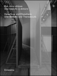 Qui, ora e altrove. Site-specific e dintorni. Ediz. italiana e inglese - Librerie.coop