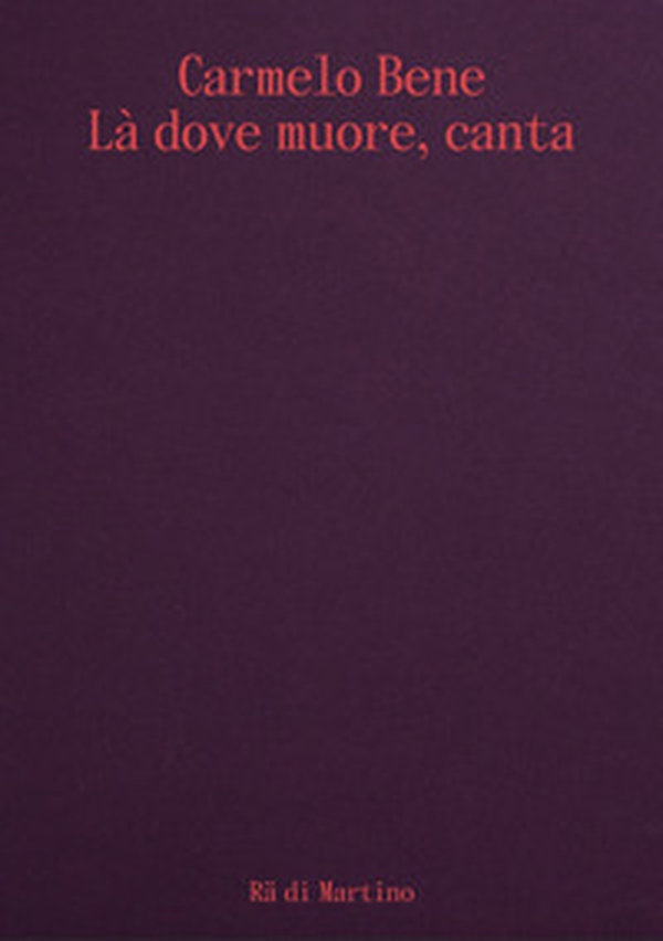 Carmelo Bene. Là dove muore, canta. Ediz. italiana e inglese - Librerie.coop Carmelo Bene. Là dove muore, canta. Ediz. italiana e inglese - Librerie.coop