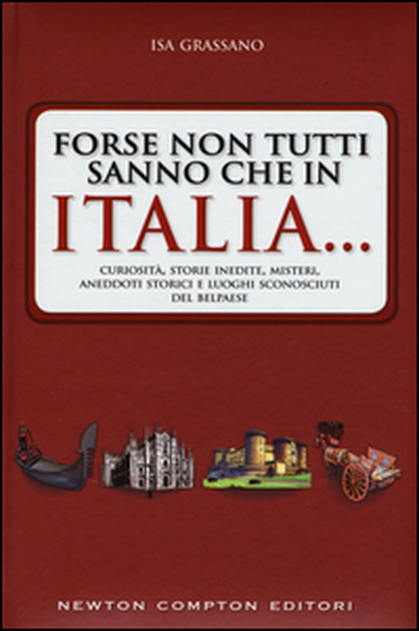 Forse non tutti sanno che in Italia... Curiosità, storie inedite, misteri, aneddoti storici e luoghi sconosciuti del Belpaese - Librerie.coop Forse non tutti sanno che in Italia... Curiosità, storie inedite, misteri, aneddoti storici e luoghi sconosciuti del Belpaese - Librerie.coop