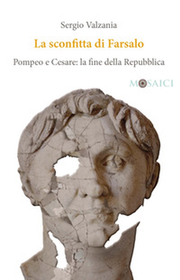 La sconfitta di Farsalo. Pompeo e Cesare: la fine della Repubblica - Librerie.coop La sconfitta di Farsalo. Pompeo e Cesare: la fine della Repubblica - Librerie.coop