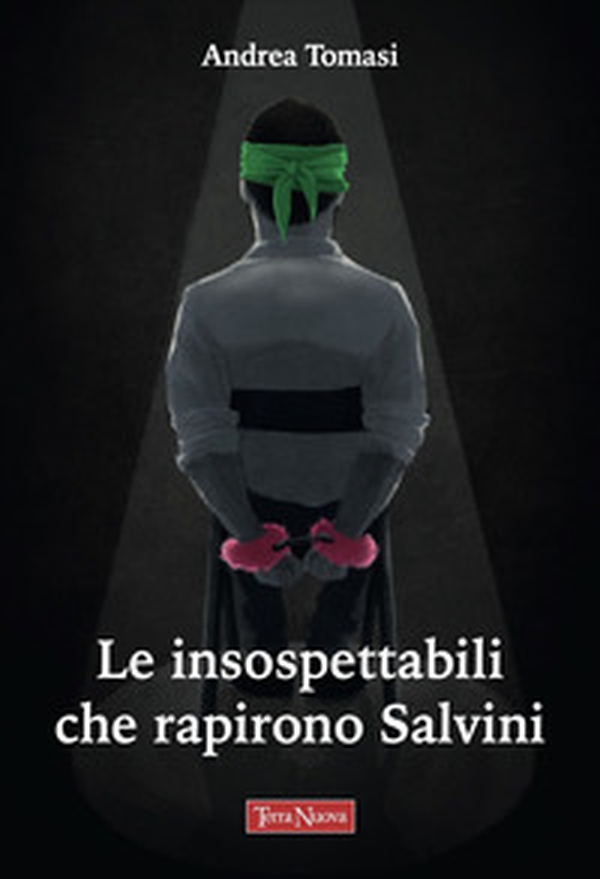 Le insospettabili che rapirono Salvini - Librerie.coop Le insospettabili che rapirono Salvini - Librerie.coop