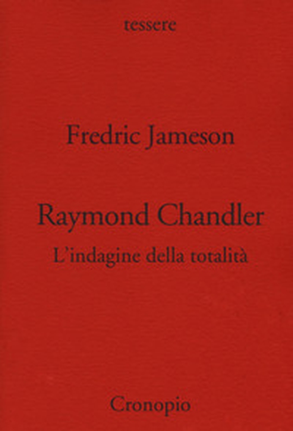 Raymond Chandler. L'indagine della totalità - Librerie.coop Raymond Chandler. L'indagine della totalità - Librerie.coop