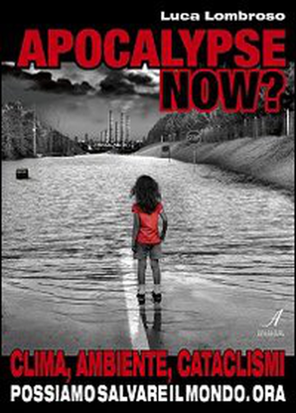 Apocalypse now? Clima, ambiente, cataclismi. Possiamo salvare il mondo. Ora - Librerie.coop Apocalypse now? Clima, ambiente, cataclismi. Possiamo salvare il mondo. Ora - Librerie.coop