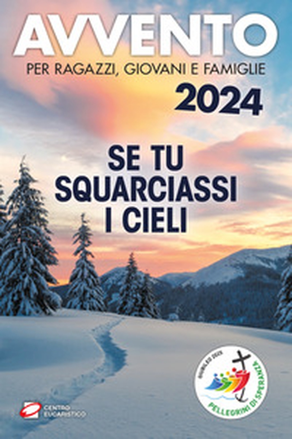 Avvento 2024. Se tu squarciassi i cieli. Per ragazzi, giovani e famiglie - Librerie.coop Avvento 2024. Se tu squarciassi i cieli. Per ragazzi, giovani e famiglie - Librerie.coop