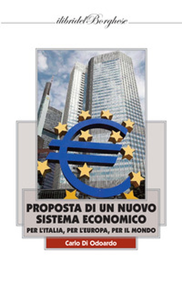 Proposta di un nuovo sistema economico per l'Italia, per l'Europa, per il Mondo - Librerie.coop Proposta di un nuovo sistema economico per l'Italia, per l'Europa, per il Mondo - Librerie.coop