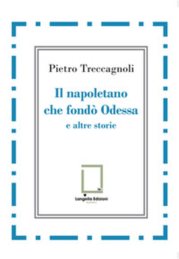 Il napoletano che fondò Odessa e altre storie - Librerie.coop Il napoletano che fondò Odessa e altre storie - Librerie.coop