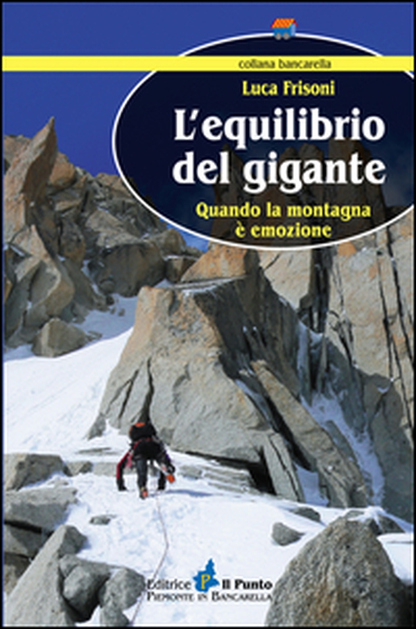 L'equilibrio del gigante. Quando la montagna è emozione - Librerie.coop L'equilibrio del gigante. Quando la montagna è emozione - Librerie.coop