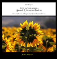 Occhi sul mio mondo... Quando le parole non bastano. Risonanze visive in un viaggio fotografico tra natura e armonia - Librerie.coop Occhi sul mio mondo... Quando le parole non bastano. Risonanze visive in un viaggio fotografico tra natura e armonia - Librerie.coop