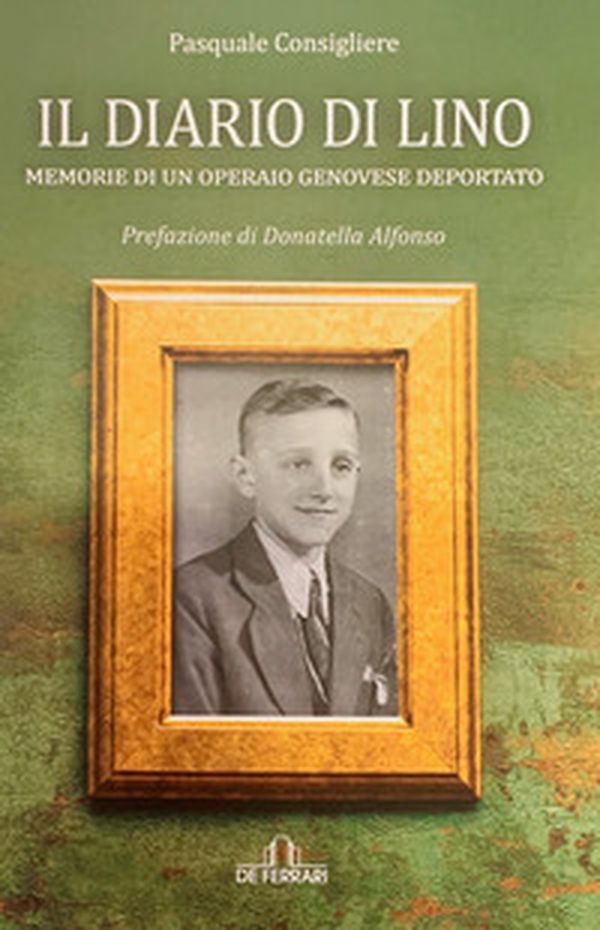 Il diario di Lino. Memorie di un operaio genovese deportato - Librerie.coop Il diario di Lino. Memorie di un operaio genovese deportato - Librerie.coop