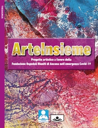 ArteInsieme. Progetto artistico a favore della Fondazione Ospedali Riuniti di Ancona nell'emergenza Covid-19 - Librerie.coop