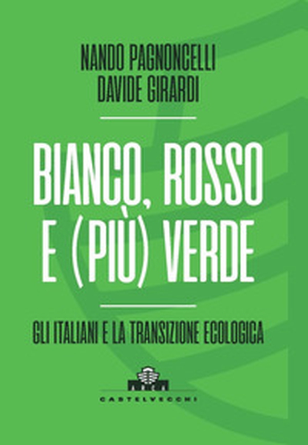 Bianco, rosso e (più) verde. Gli italiani e la transizione ecologica - Librerie.coop Bianco, rosso e (più) verde. Gli italiani e la transizione ecologica - Librerie.coop