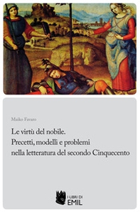 Le Le virtù del nobile. Precetti, modelli e problemi nella letteratura del secondo Cinquecento - Librerie.coop