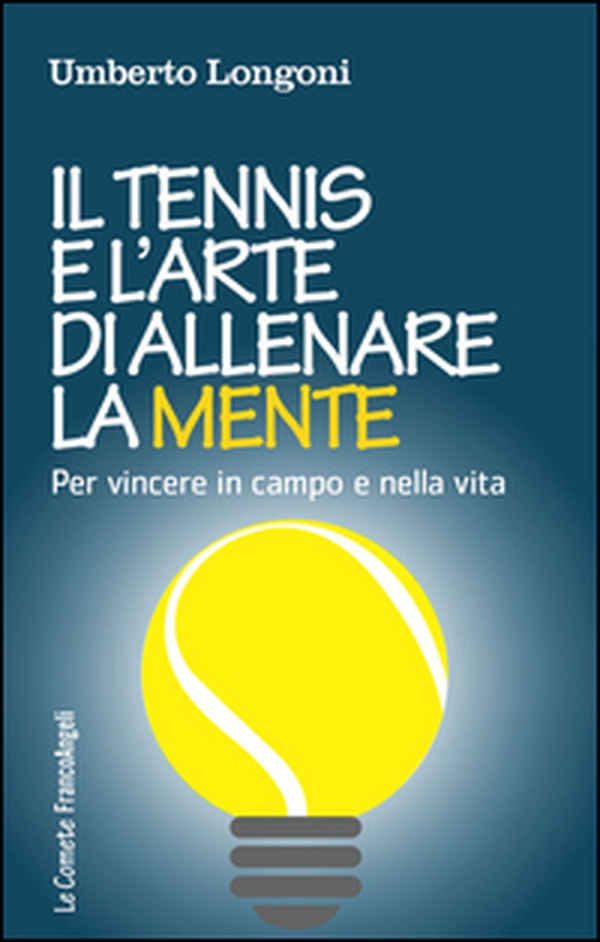 Il tennis e l'arte di allenare la mente. Per vincere in campo e nella vita - Librerie.coop Il tennis e l'arte di allenare la mente. Per vincere in campo e nella vita - Librerie.coop