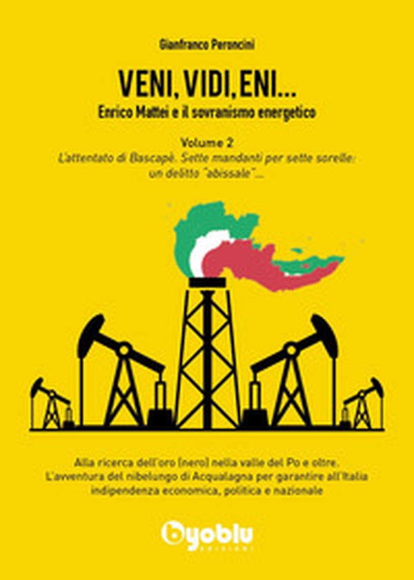 Veni, vidi, Eni... Enrico Mattei e il sovranismo energetico - Vol. 2 - Librerie.coop Veni, vidi, Eni... Enrico Mattei e il sovranismo energetico - Vol. 2 - Librerie.coop