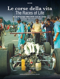 Le corse della vita. F1 & prototipi 1965-1970 visti da vicino-The races of life. F1 & prototypes 1965-1970 inside views - Librerie.coop