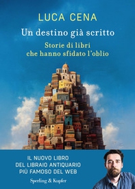 Un destino già scritto. Storie di libri che hanno sfidato l'oblio - Librerie.coop