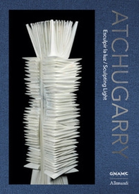Atchugarry. Esculpir la luz-Sculpting light. Catalogo della mostra (Roma, 19 maggio-21 giugno 2026) - Librerie.coop