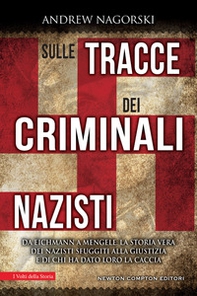 Sulle tracce dei criminali nazisti. Da Eichmann a Mengele, la storia vera dei nazisti sfuggiti al processo di Norimberga - Librerie.coop