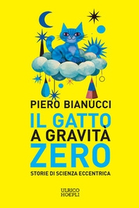 Il gatto a gravità zero. Storie di scienza eccentrica - Librerie.coop
