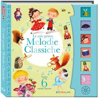Le mie prime melodie classiche. Schiaccia e ascolta - Librerie.coop
