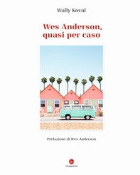 Wes Anderson, quasi per caso - Librerie.coop Wes Anderson, quasi per caso - Librerie.coop