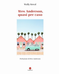 Wes Anderson, quasi per caso - Librerie.coop