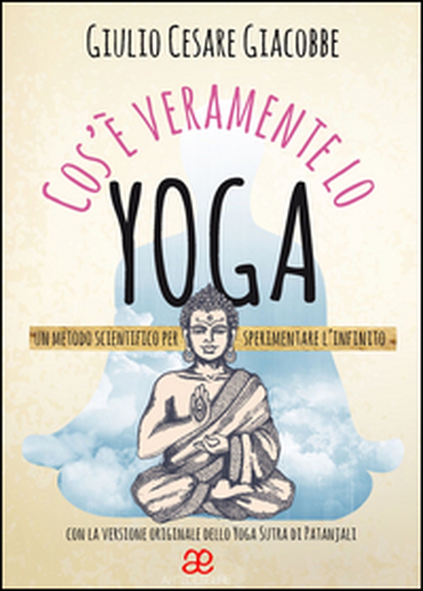 Cos'è veramente lo yoga. Un metodo scientifico per sperimentare l'infinito - Librerie.coop Cos'è veramente lo yoga. Un metodo scientifico per sperimentare l'infinito - Librerie.coop