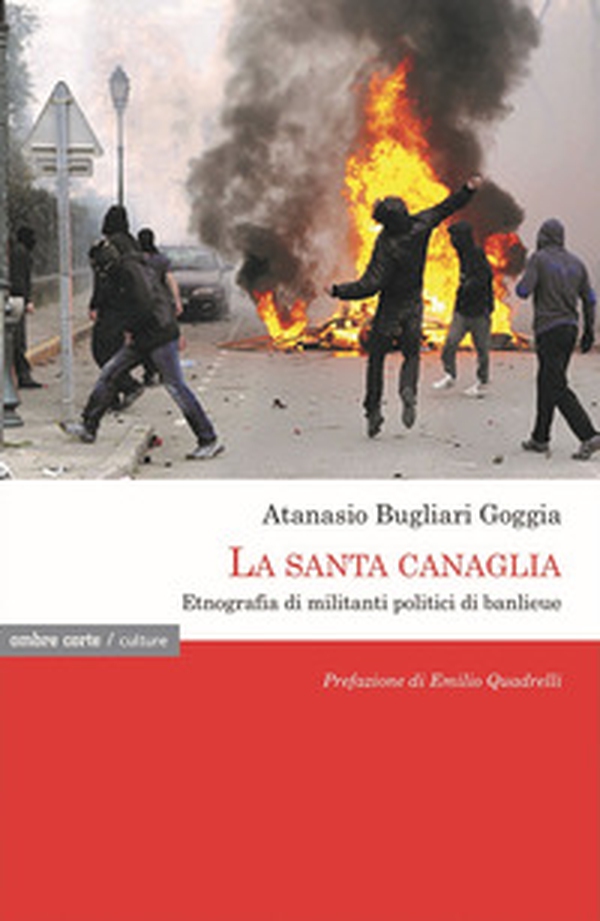 La santa canaglia. Etnografia di militanti politici di banlieue - Librerie.coop La santa canaglia. Etnografia di militanti politici di banlieue - Librerie.coop