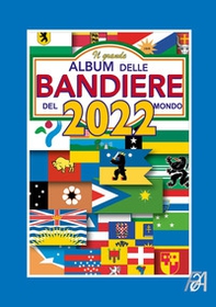 Il grande album delle bandiere del mondo 2022 - Librerie.coop