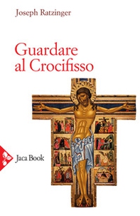 Guardare al crocifisso - Librerie.coop