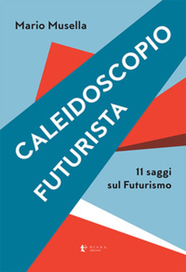 Caleidoscopio futurista. 11 saggi sul futurismo - Librerie.coop Caleidoscopio futurista. 11 saggi sul futurismo - Librerie.coop