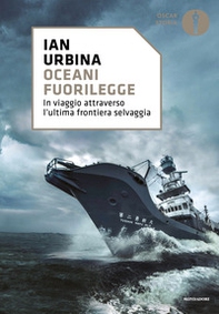 Oceani fuorilegge. In viaggio attraverso l'ultima frontiera selvaggia - Librerie.coop